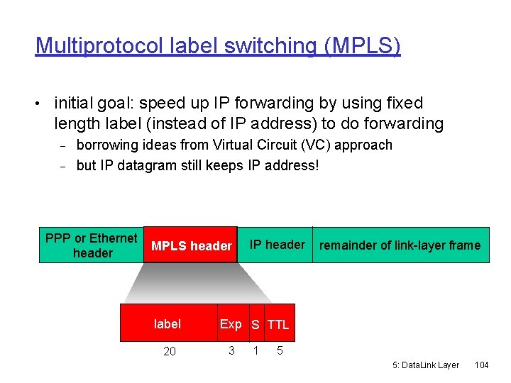 Multiprotocol label switching (MPLS) • initial goal: speed up IP forwarding by using fixed