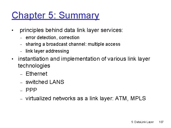 Chapter 5: Summary • principles behind data link layer services: error detection, correction sharing