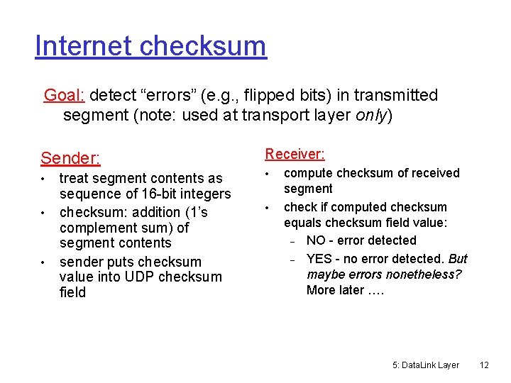 Internet checksum Goal: detect “errors” (e. g. , flipped bits) in transmitted segment (note: