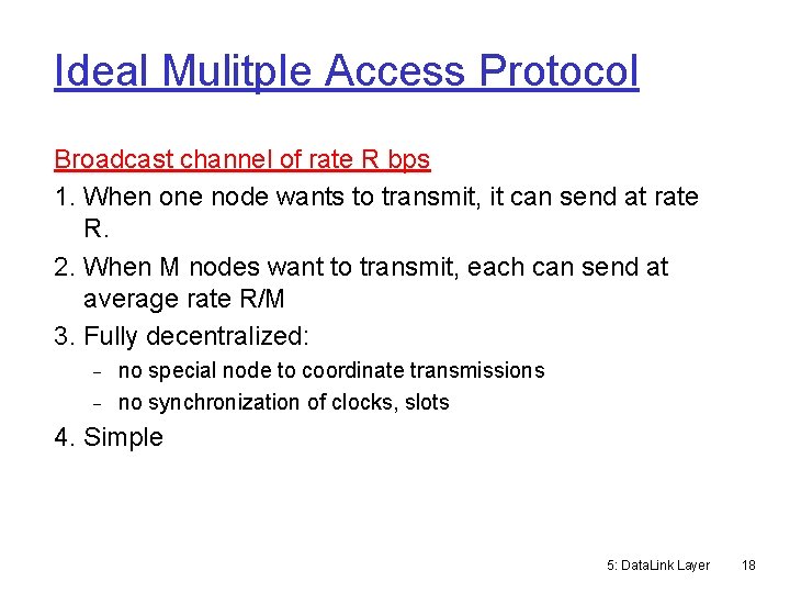 Ideal Mulitple Access Protocol Broadcast channel of rate R bps 1. When one node