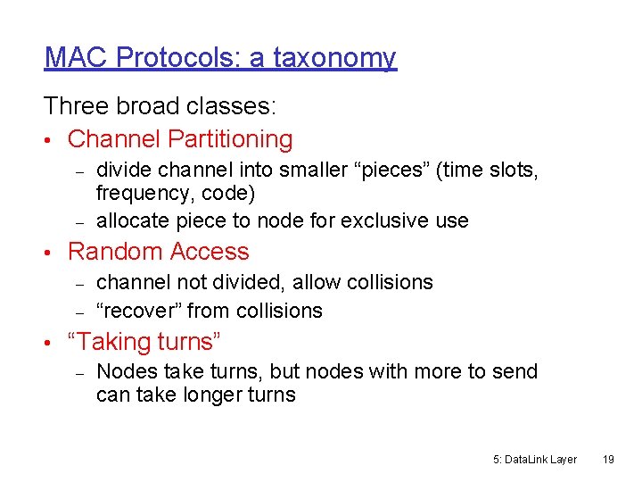 MAC Protocols: a taxonomy Three broad classes: • Channel Partitioning divide channel into smaller