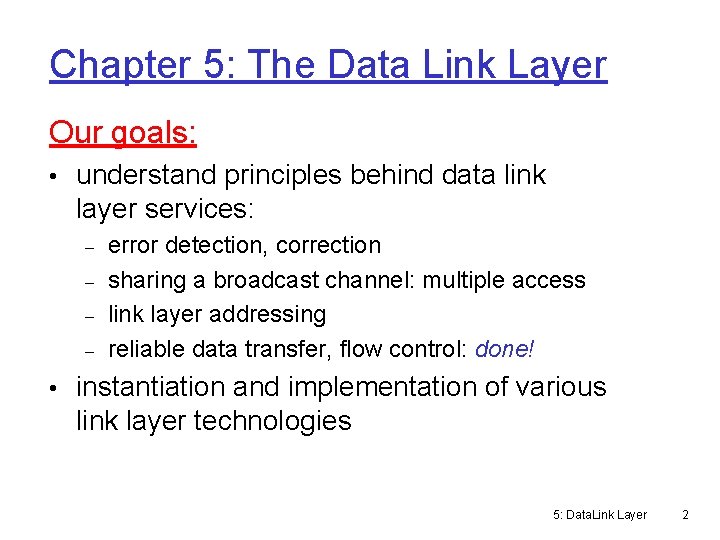 Chapter 5: The Data Link Layer Our goals: • understand principles behind data link