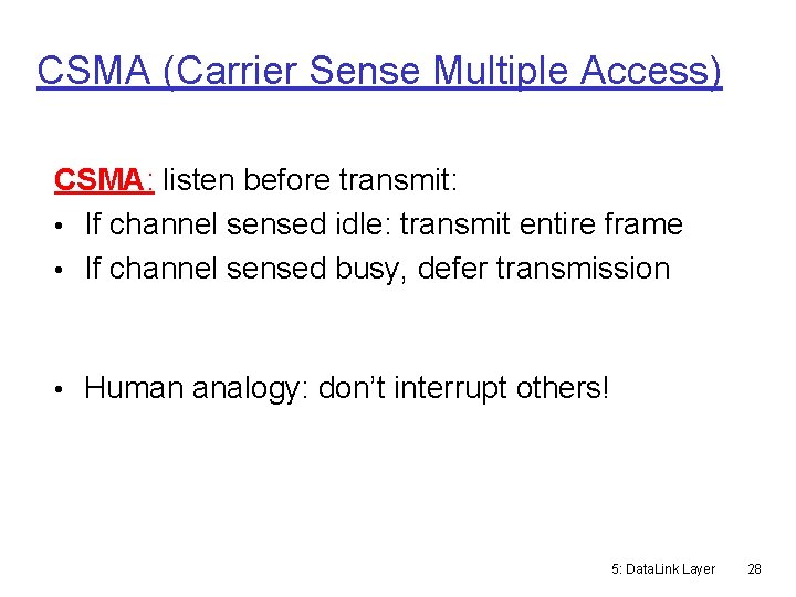 CSMA (Carrier Sense Multiple Access) CSMA: listen before transmit: • If channel sensed idle: