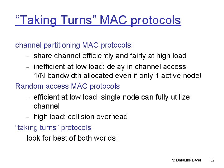 “Taking Turns” MAC protocols channel partitioning MAC protocols: share channel efficiently and fairly at