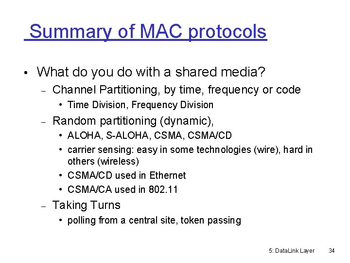 Summary of MAC protocols • What do you do with a shared media? Channel