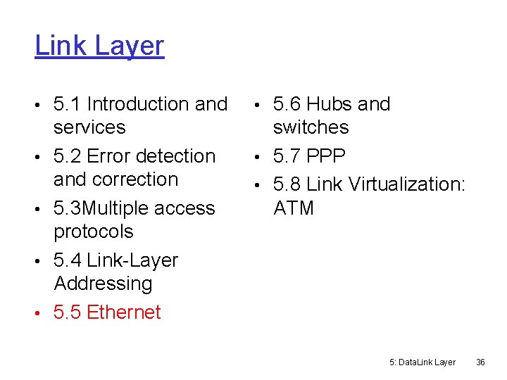 Link Layer • 5. 1 Introduction and • • services 5. 2 Error detection