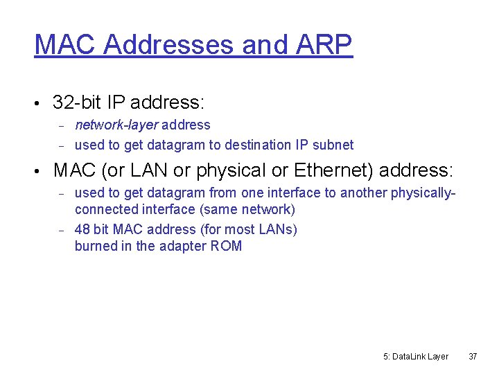 MAC Addresses and ARP • 32 -bit IP address: network-layer address used to get