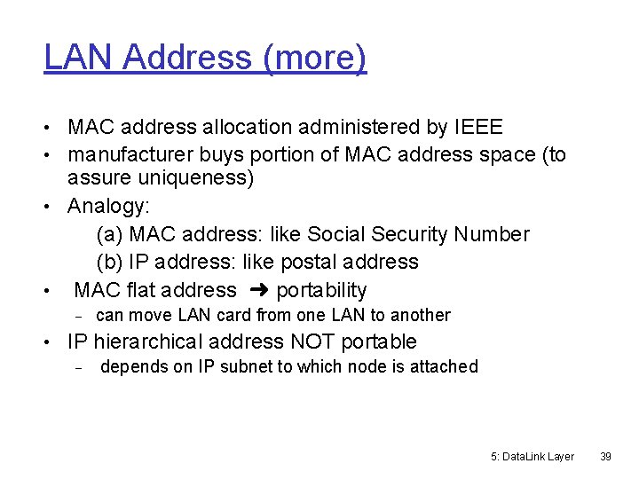 LAN Address (more) • MAC address allocation administered by IEEE • manufacturer buys portion