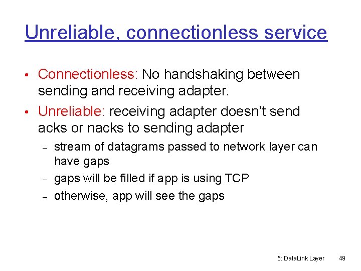 Unreliable, connectionless service • Connectionless: No handshaking between sending and receiving adapter. • Unreliable: