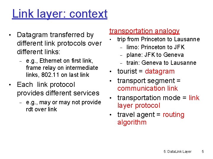 Link layer: context • Datagram transferred by different link protocols over different links: e.