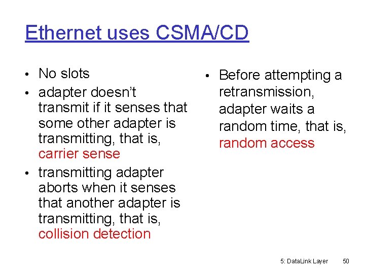 Ethernet uses CSMA/CD • No slots • adapter doesn’t transmit if it senses that