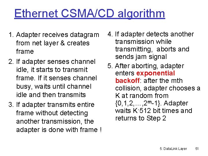 Ethernet CSMA/CD algorithm 1. Adapter receives datagram 4. If adapter detects another transmission while