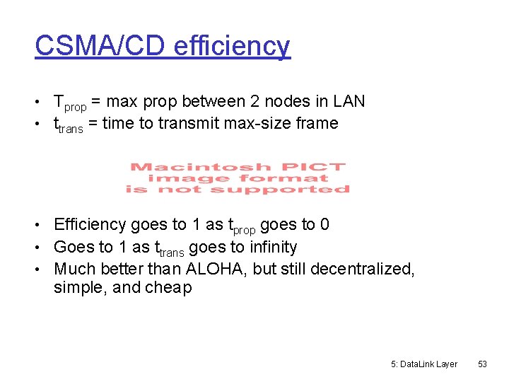 CSMA/CD efficiency • Tprop = max prop between 2 nodes in LAN • ttrans