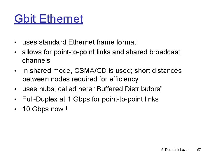 Gbit Ethernet • uses standard Ethernet frame format • allows for point-to-point links and