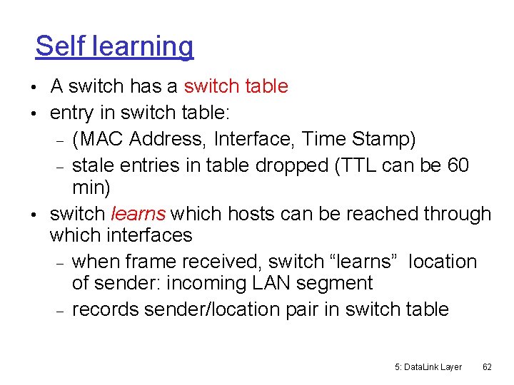 Self learning • A switch has a switch table • entry in switch table: