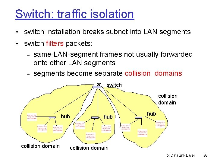 Switch: traffic isolation • switch installation breaks subnet into LAN segments • switch filters