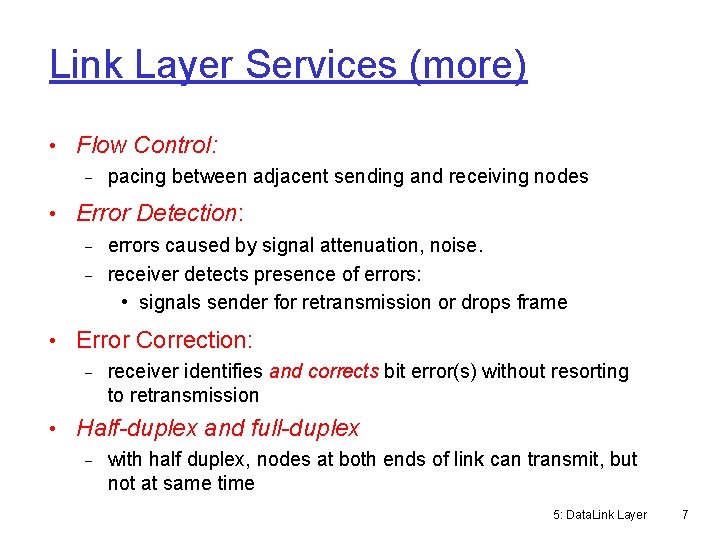 Link Layer Services (more) • Flow Control: pacing between adjacent sending and receiving nodes