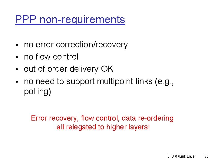 PPP non-requirements • no error correction/recovery • no flow control • out of order