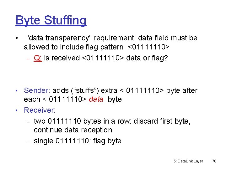 Byte Stuffing • “data transparency” requirement: data field must be allowed to include flag