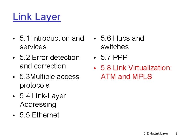 Link Layer • 5. 1 Introduction and • • services 5. 2 Error detection