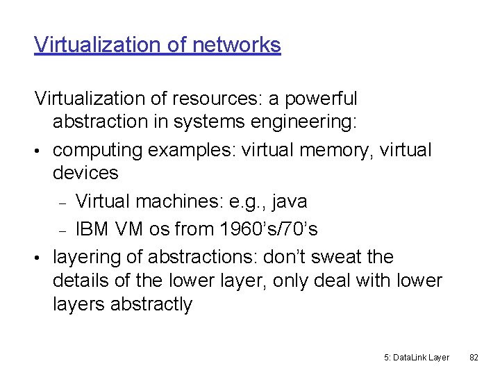 Virtualization of networks Virtualization of resources: a powerful abstraction in systems engineering: • computing