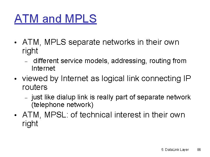 ATM and MPLS • ATM, MPLS separate networks in their own right different service