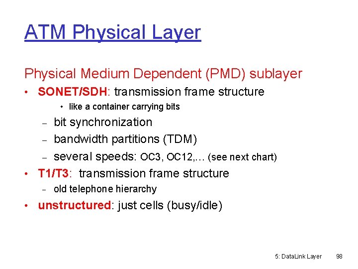 ATM Physical Layer Physical Medium Dependent (PMD) sublayer • SONET/SDH: transmission frame structure •