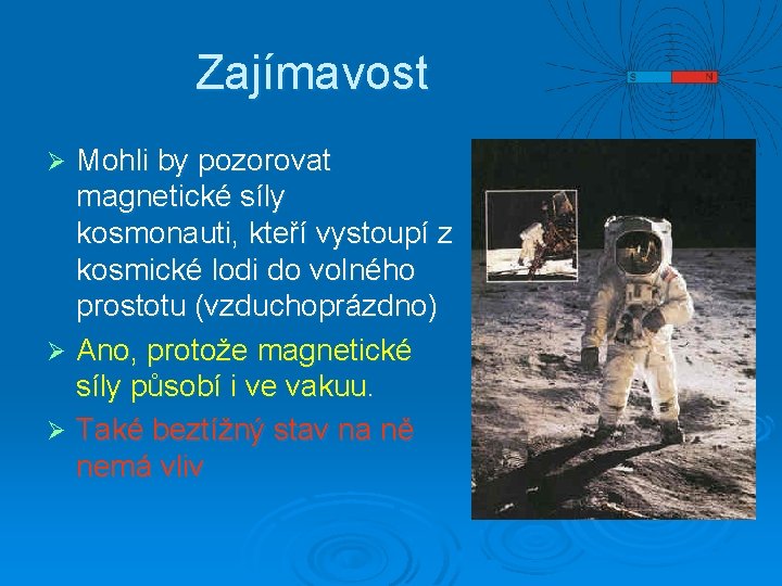 Zajímavost Mohli by pozorovat magnetické síly kosmonauti, kteří vystoupí z kosmické lodi do volného