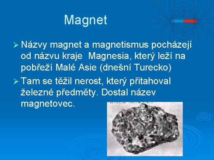 Magnet Ø Názvy magnet a magnetismus pocházejí od názvu kraje Magnesia, který leží na