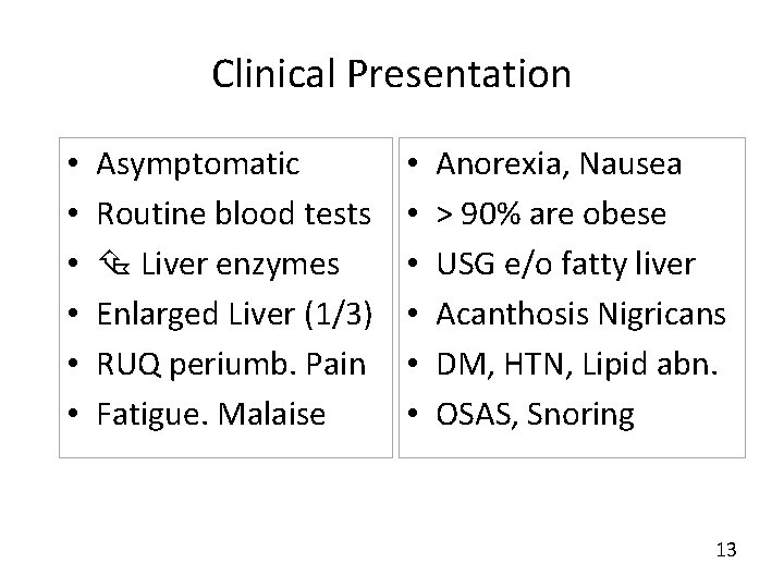 Clinical Presentation • • • Asymptomatic Routine blood tests Liver enzymes Enlarged Liver (1/3)
