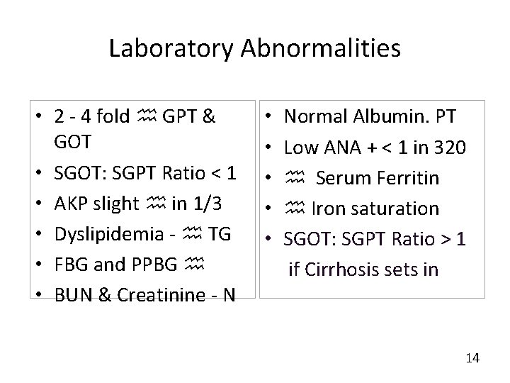 Laboratory Abnormalities • 2 - 4 fold GPT & GOT • SGOT: SGPT Ratio