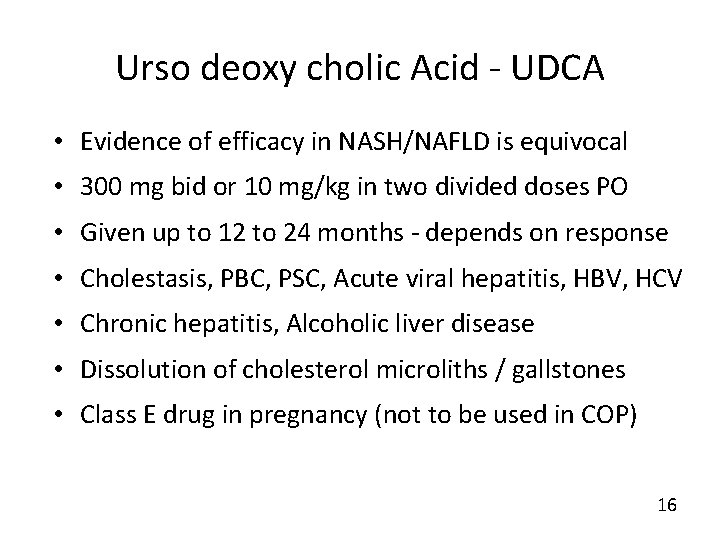 Urso deoxy cholic Acid - UDCA • Evidence of efficacy in NASH/NAFLD is equivocal