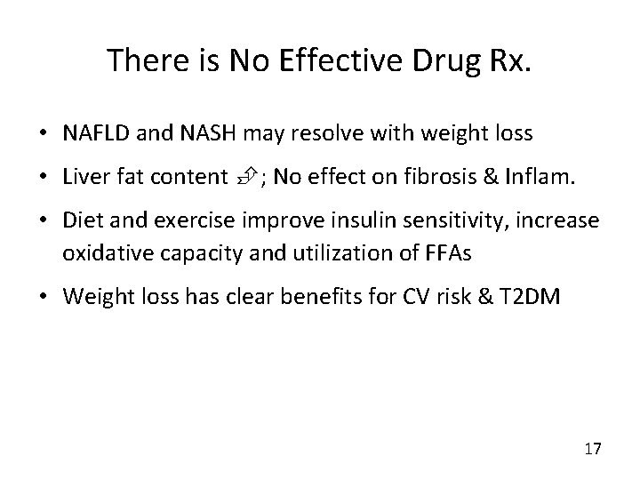 There is No Effective Drug Rx. • NAFLD and NASH may resolve with weight