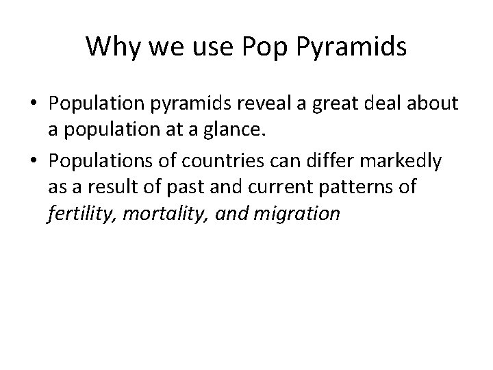 Why we use Pop Pyramids • Population pyramids reveal a great deal about a