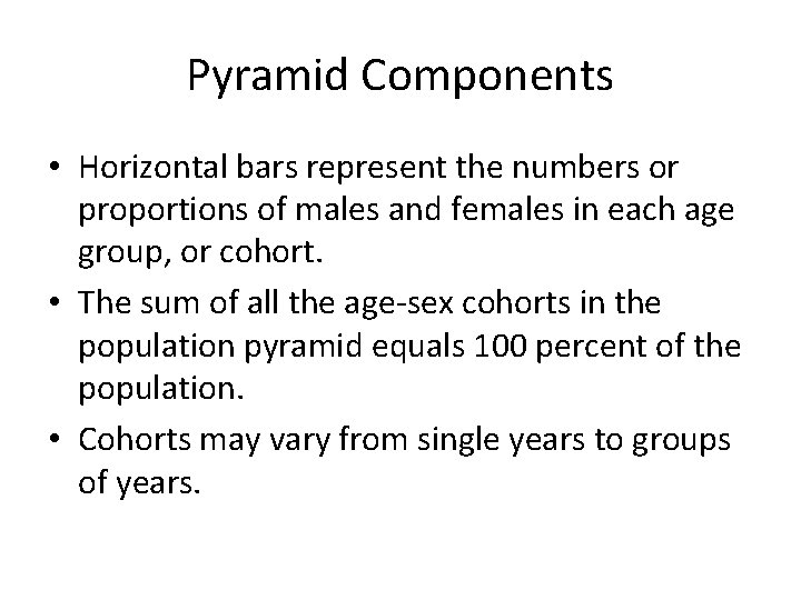 Pyramid Components • Horizontal bars represent the numbers or proportions of males and females