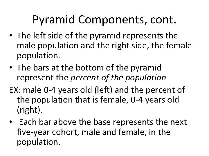 Pyramid Components, cont. • The left side of the pyramid represents the male population