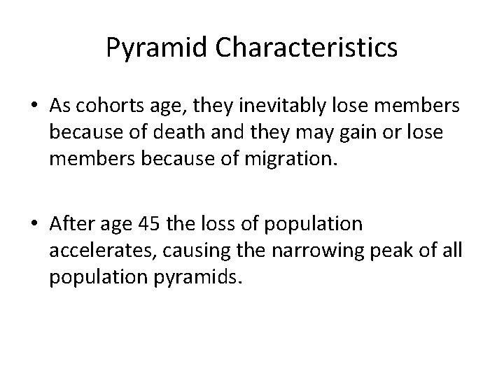 Pyramid Characteristics • As cohorts age, they inevitably lose members because of death and