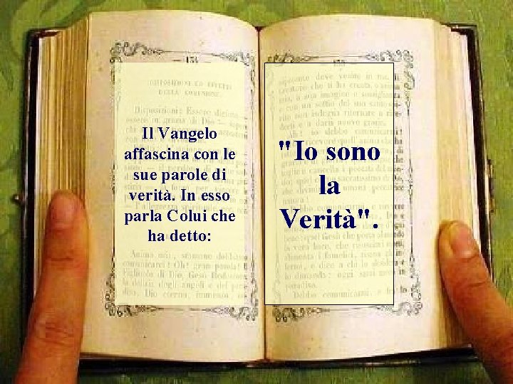 Il Vangelo affascina con le sue parole di verità. In esso parla Colui che