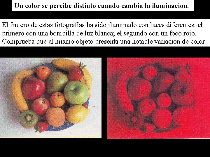 Un color se percibe distinto cuando cambia la iluminación. El frutero de estas fotografías