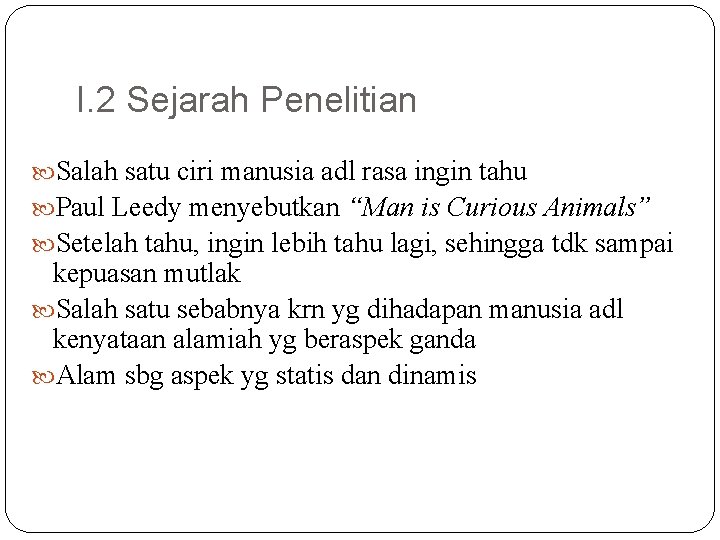 I. 2 Sejarah Penelitian Salah satu ciri manusia adl rasa ingin tahu Paul Leedy