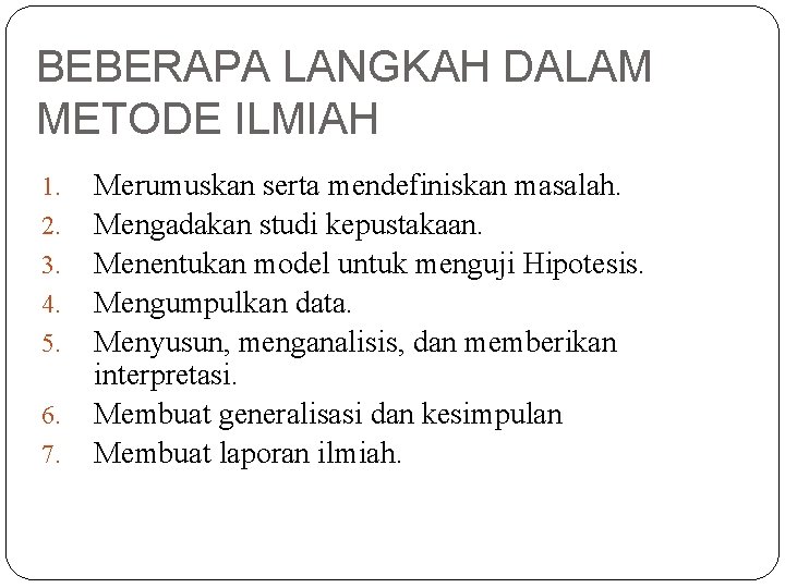 BEBERAPA LANGKAH DALAM METODE ILMIAH 1. 2. 3. 4. 5. 6. 7. Merumuskan serta