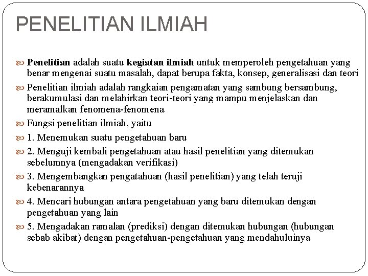 PENELITIAN ILMIAH Penelitian adalah suatu kegiatan ilmiah untuk memperoleh pengetahuan yang benar mengenai suatu