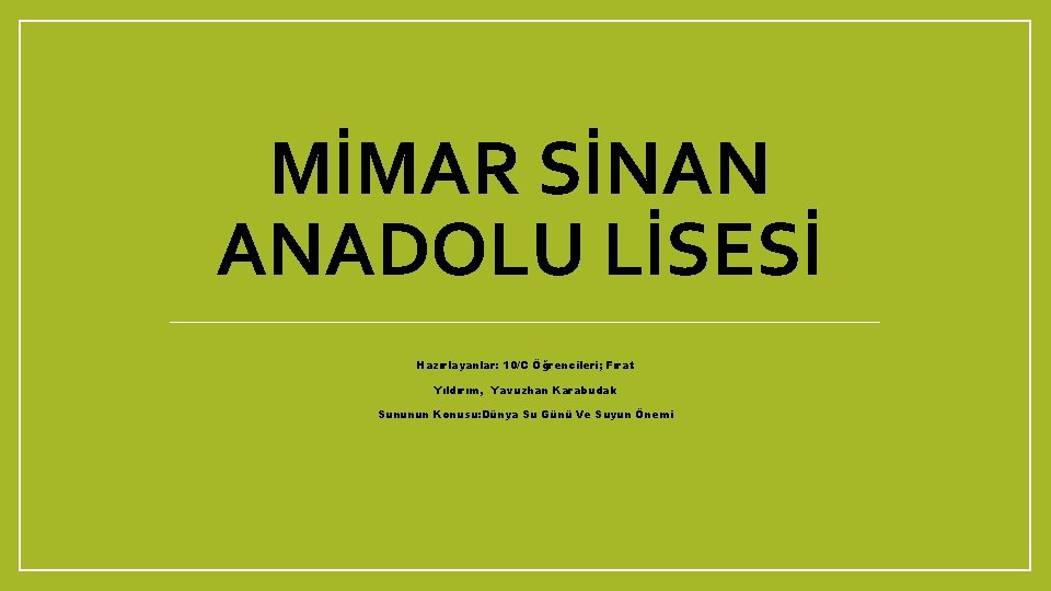 MİMAR SİNAN ANADOLU LİSESİ Hazırlayanlar: 10/C Öğrencileri; Fırat Yıldırım, Yavuzhan Karabudak Sununun Konusu: Dünya MİMAR SİNAN ANADOLU LİSESİ Hazırlayanlar: 10/C Öğrencileri; Fırat Yıldırım, Yavuzhan Karabudak Sununun Konusu: Dünya