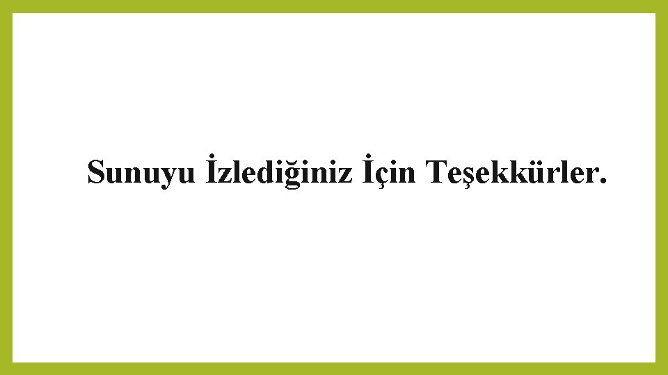 Sunuyu İzlediğiniz İçin Teşekkürler. Sunuyu İzlediğiniz İçin Teşekkürler.