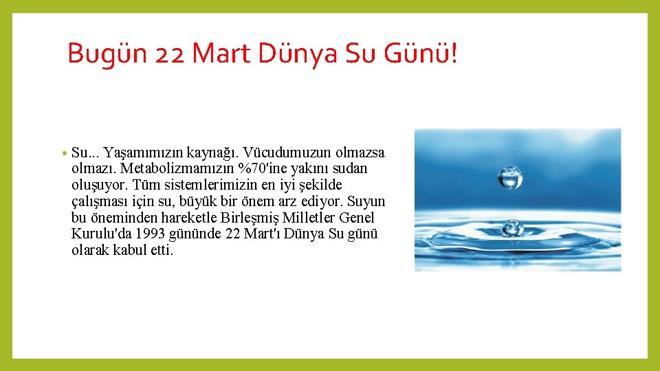 Bugün 22 Mart Dünya Su Günü! • Su. . . Yaşamımızın kaynağı. Vücudumuzun olmazsa Bugün 22 Mart Dünya Su Günü! • Su. . . Yaşamımızın kaynağı. Vücudumuzun olmazsa