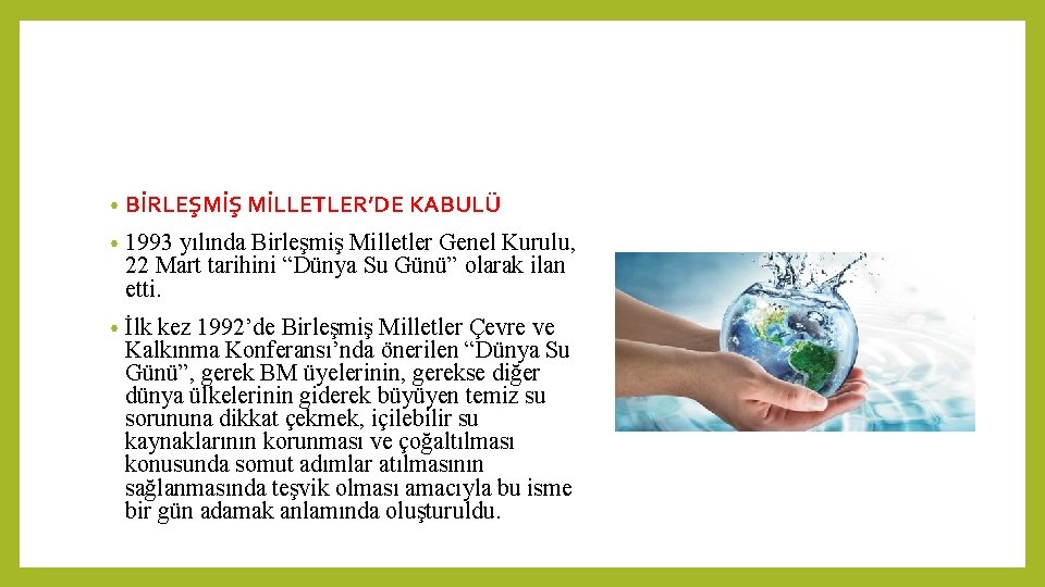 • BİRLEŞMİŞ MİLLETLER’DE KABULÜ • 1993 yılında Birleşmiş Milletler Genel Kurulu, 22 Mart • BİRLEŞMİŞ MİLLETLER’DE KABULÜ • 1993 yılında Birleşmiş Milletler Genel Kurulu, 22 Mart