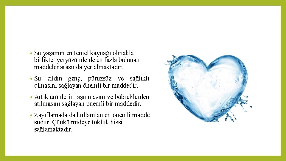 • Su yaşamın en temel kaynağı olmakla birlikte, yeryüzünde de en fazla bulunan • Su yaşamın en temel kaynağı olmakla birlikte, yeryüzünde de en fazla bulunan
