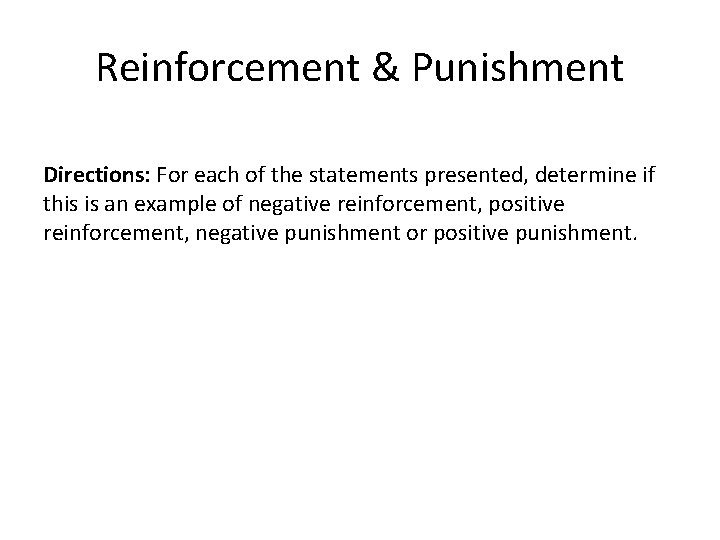 Reinforcement & Punishment Directions: For each of the statements presented, determine if this is