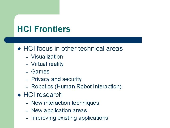 HCI Frontiers l HCI focus in other technical areas – – – l Visualization