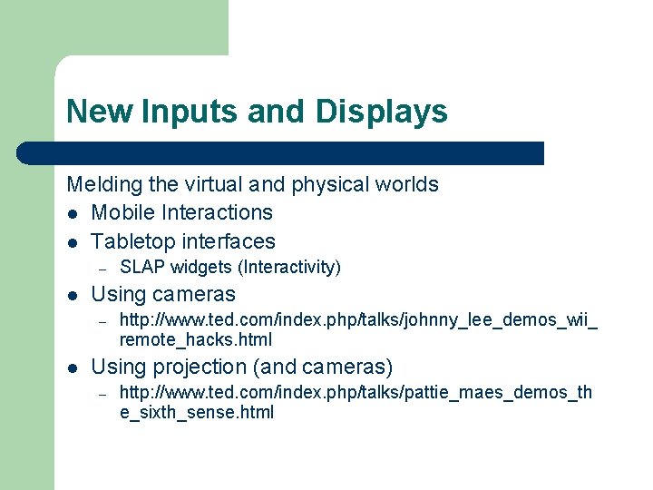 New Inputs and Displays Melding the virtual and physical worlds l Mobile Interactions l